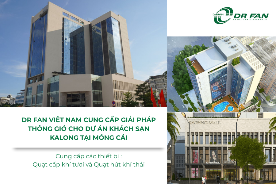 DR FAN cung cấp giải pháp thông gió cho dự án Khách sạn KaLong tại Móng Cái, Quảng Ninh