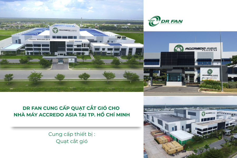 DR FAN Việt Nam cung cấp quạt cắt gió cho Nhà máy Accredo Asia tại TP. Hồ Chí Minh