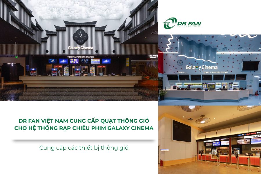 DR FAN Việt Nam cung cấp quạt thông gió cho hệ thống rạp chiếu phim Galaxy Cinema trên toàn quốc